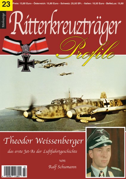 RITTERKREUZTRÄGER Profile 23 Theodor Weißenberger - Das erste Jet-Ass der Luftfahrtgeschichte